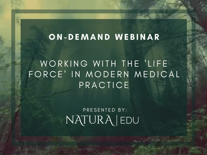 On-Demand Webinar Working with the Life Force in Modern Medical Practice