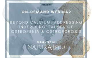 On-Demand Webinar Beyond Calcium: Addressing Underlying Causes of Osteopenia & Osteoporosis