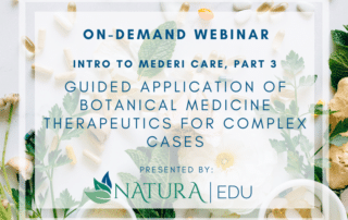 View On-Demand Webinar Intro To Mederi Care Part 3: Guided Application of Botanical Medicine Therapeutics For Complex Cases